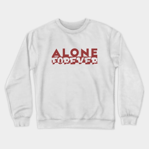 Alone Forever | Single Love Funny Anti Valentine's Day Crewneck Sweatshirt by Selva_design14
